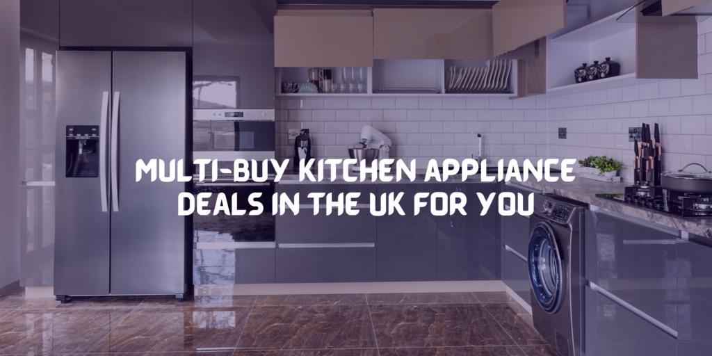 kitchen appliance deals in the UK