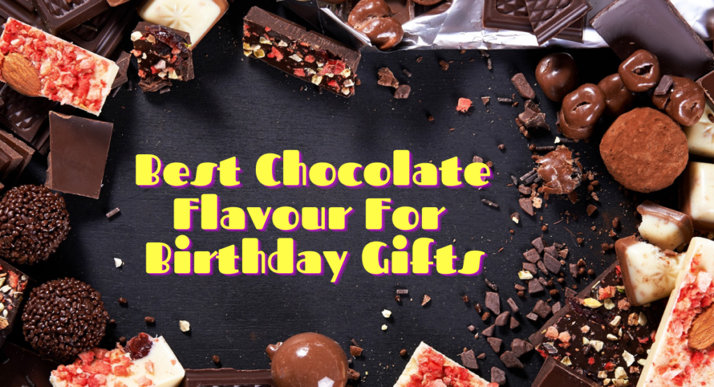 Chocolate Flavour For Birthday Gifts